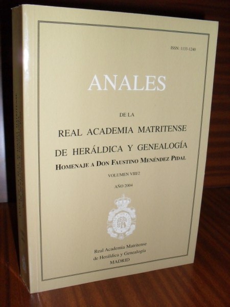 ANALES DE LA REAL ACADEMIA MATRITENSE DE HERÁLDICA Y GENEALOGÍA. HOMENAJE A DON FAUSTINO MENÉNDEZ PIDAL. Tomo VIII/i. Año 2004